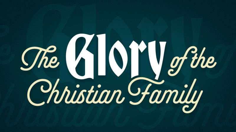 The Glory of the Christian Family