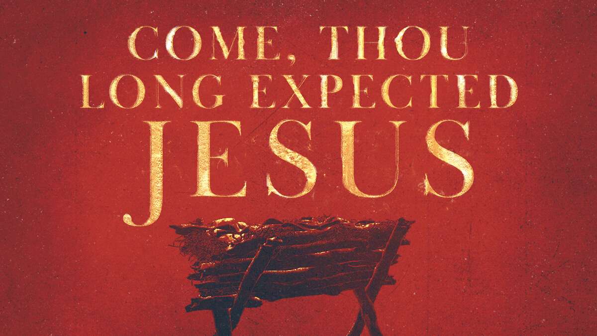 Come, Thou Long Expected Jesus