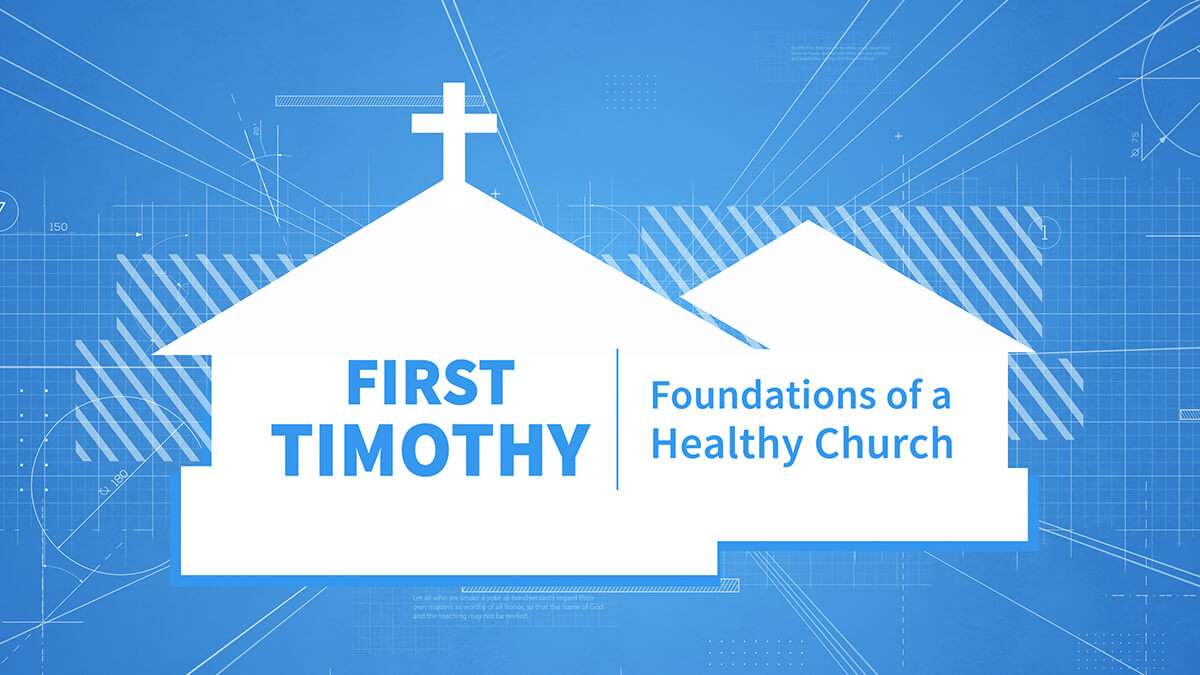 First Timothy: Foundations of a Healthy Church