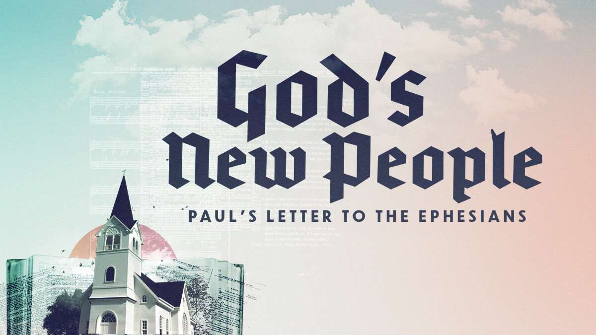 God’s New People: Paul’s Letter to the Ephesians