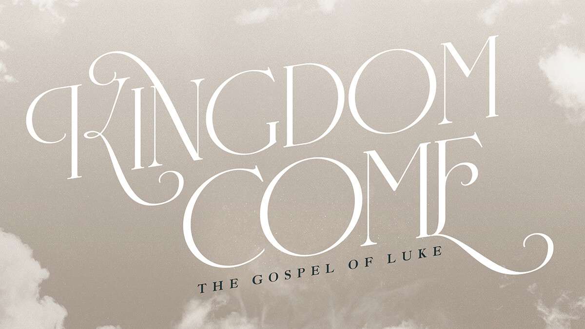 Kingdom Come: The Gospel of Luke